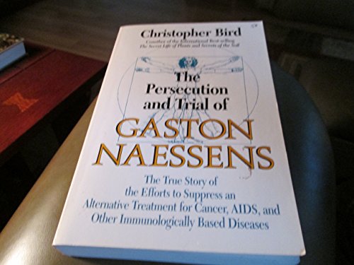 Beispielbild fr The Persecution and Trial of Gaston Naessens : The True Story of the Efforts to Suppress an Alternative Treatment for Cancer, AIDS and Other Immunologically Based Diseases zum Verkauf von Better World Books: West