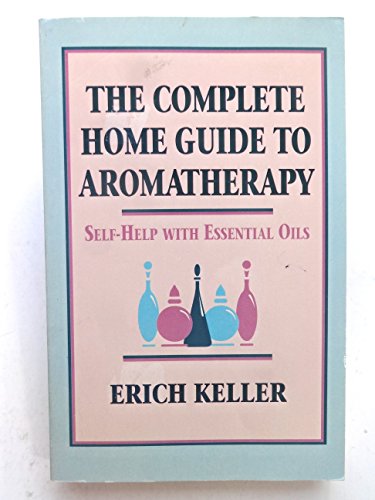 Beispielbild fr Complete Home Guide to Aromatherapy : Self-Help with Essential Oils zum Verkauf von Better World Books