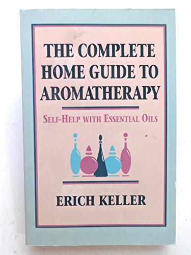 Imagen de archivo de Complete Home Guide to Aromatherapy : Self-Help with Essential Oils a la venta por Better World Books