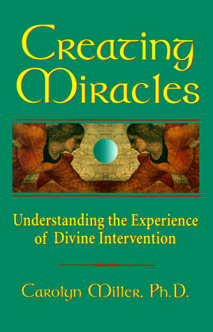 Stock image for Creating Miracles: Understanding the Experience of Divine Intervention for sale by Your Online Bookstore