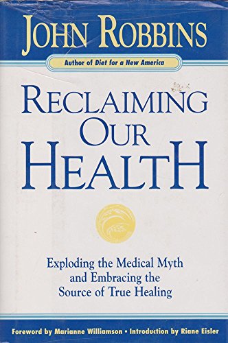 Stock image for Reclaiming Our Health : Exploding the Medical Myth and Embracing the Source of True Healing for sale by Better World Books