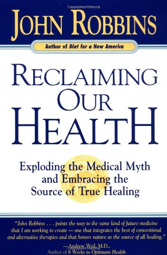 Stock image for Reclaiming Our Health : Exploding the Medical Myth and Embracing the Source of True Healing for sale by Better World Books