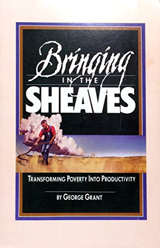 Beispielbild fr Bringing in the Sheaves: Transforming Poverty into Productivity zum Verkauf von BooksRun