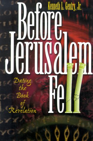 Before Jerusalem Fell: Dating the Book of Revelation - Kenneth L. Gentry Jr.