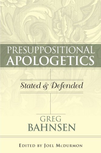 9780915815555: Presuppositional Apologetics Stated and Defended by Greg Bahnsen (2010) Hardcover