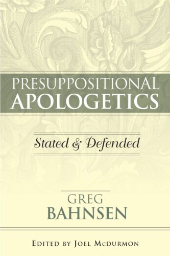 9780915815555: Presuppositional Apologetics: Stated and Defended