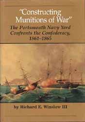 Constructing Munitions of War: The Portsmouth Navy Yard Confronts the Confederacy, 1861-1865.