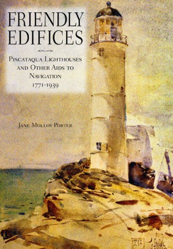 Beispielbild fr Friendly Edifices: Piscataqua Lighthouses and Other AIDS to Navigation 1771-1939 zum Verkauf von ThriftBooks-Dallas