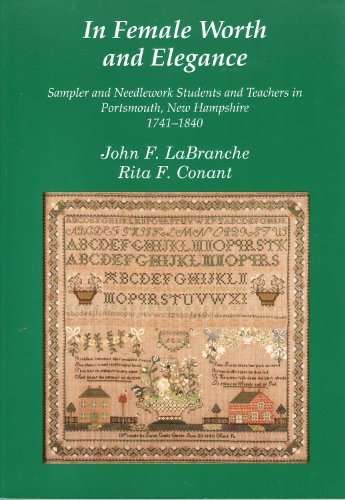 9780915819393: In Female Worth and Elegance (Sampler and Needlework Students and Teachers in Portsmouth, New Hampshire 1741-1840)