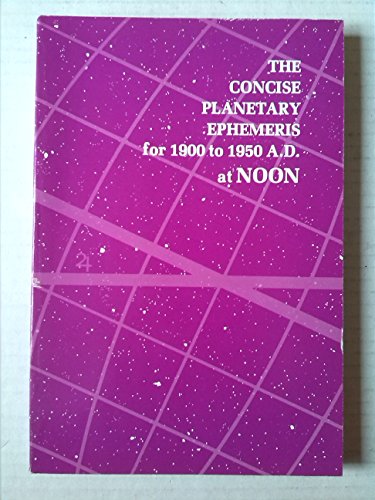 The Concise Planetary Ephemeris For 1900 to 1950 A.D. At Noon. Given At Noon Ephemeris Time in th...