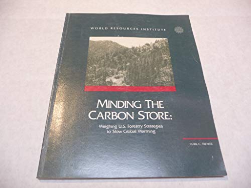 Stock image for Minding the Carbon Store: Weighing U.S. Forestry Strategies to Slow Global Warming (World Resources Institute Report) for sale by Midtown Scholar Bookstore