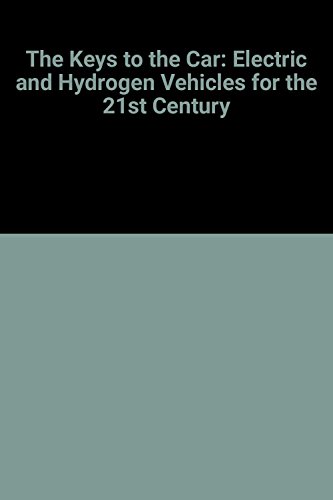 Beispielbild fr The Keys to the Car: Electric and Hydrogen Vehicles for the 21st Century zum Verkauf von Wonder Book