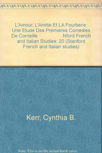 Stock image for L' Amour, L'Amitie et la Fourberie : Une Etude Des Premieres Comedies de Corneille for sale by Better World Books Ltd