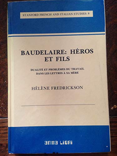Imagen de archivo de Baudelaire, Heros Et Fils: Dualite Et Problemes Du Travail Dans Les Lettres a Sa Mere a la venta por ThriftBooks-Dallas