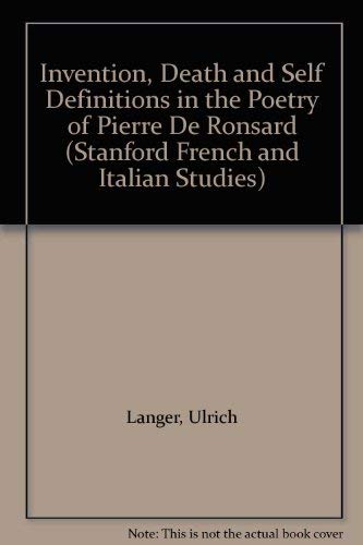 Stock image for Invention, Death and Self Definitions in the Poetry of Pierre De Ronsard (Stanford French & Italian Studies) for sale by Midtown Scholar Bookstore