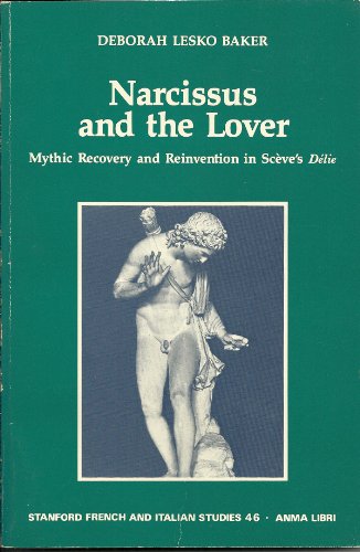 Imagen de archivo de Narcissus and the Lover: Mythic Recovery and Reinvention in Sceve 's Delie (Stanford French & Italian Studies) (English and French Edition) a la venta por Sequitur Books