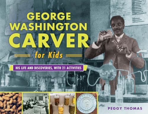 Imagen de archivo de George Washington Carver for Kids: His Life and Discoveries, with 21 Activities (73) (For Kids series) a la venta por SecondSale