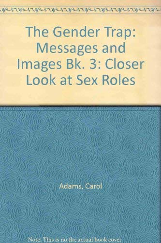 The Gender Trap: A Closer Look at Sex Roles, Book 3 : Messages and Images (9780915864133) by Adams, Carol