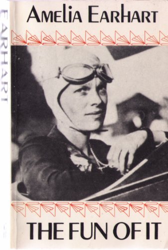 The fun of it: Random records of my own flying and of women in aviation - Amelia Earhart