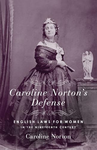 Stock image for Caroline Norton's Defense: English Laws for Women in the 19th Century for sale by Discover Books