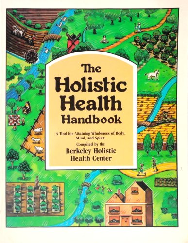 Stock image for The Holistic health handbook: A tool for attaining wholeness of body, mind, and spirit for sale by Half Price Books Inc.