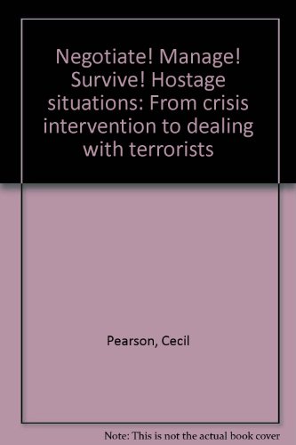 Stock image for Negotiate! Manage! Survive! Hostage situations: From crisis intervention to dealing with terrorists for sale by -OnTimeBooks-