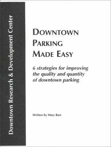 Downtown Parking Made Easy: 6 Steps to Improving the Quality and Quantity of Downtown Parking (9780915910441) by Barr, Mary