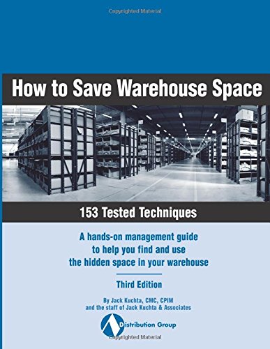 Beispielbild fr How to Save Warehouse Space. 153 Tested Techniques. A hands-on management guide to help you find and use the hidden space in your warehouse. Third Edition zum Verkauf von Revaluation Books