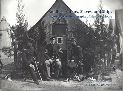 Beispielbild fr Soldiers, Sailors, Slaves, and Ships: The Civil War Photographs of Henry P. Moore zum Verkauf von Better World Books