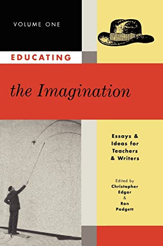 Imagen de archivo de Educating the Imagination Volume 1: Essays & Ideas for Teachers & Writers a la venta por SecondSale