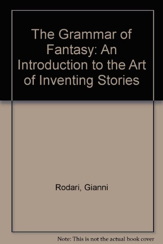 9780915924509: The Grammar of Fantasy: An Introduction to the Art of Inventing Stories