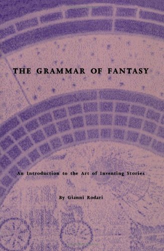 9780915924516: The Grammar of Fantasy: An Introduction to the Art of Inventing Stories