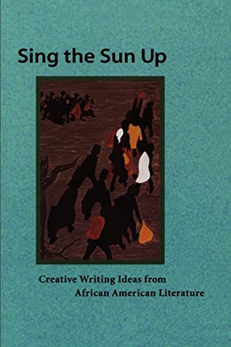 9780915924547: Sing the Sun Up: Creative Writing Ideas from African American Literature