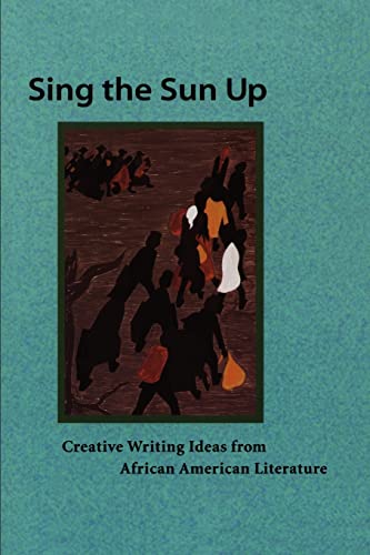 Stock image for Sing the Sun Up: Creative Writing Ideas from African American Literature for sale by Weller Book Works, A.B.A.A.