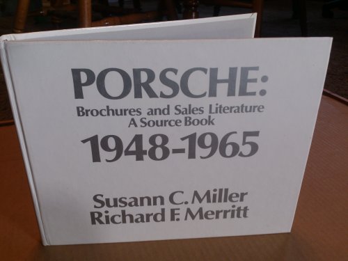 Porsche: Brochures and Sales Literature, A Source Book, 1948-1965 (9780915927029) by Susann C. Miller; Richard F.Merritt