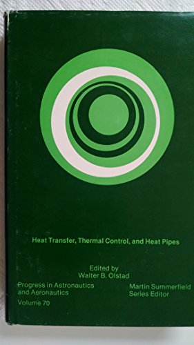 Progress in Astronautics and Aeronautics, Volume 70: HEAT TRANSFER, THERMAL CONTROL, AND HEAT PIPES.