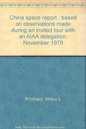 Stock image for China Space Report: Based on Observations Made during an Invited Tour with an AIAA Delegation, November 1979 for sale by Bibliohound