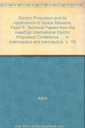 Beispielbild fr Electric Propulsion and Its Applications to Space Missions, Paas79: Technical Papers from the Aiaa/Dglr International Electric Propulsion Conference, . in Astronautics and Aeronautics, V. 79 zum Verkauf von Wonder Book