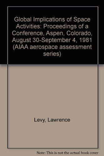 Beispielbild fr Global Implications of Space Activities: Proceedings of a Conference, Aspen, Colorado, August 30-September 4, 1981 (AIAA Aerospace Assessment Series, Volume 9) zum Verkauf von Zubal-Books, Since 1961