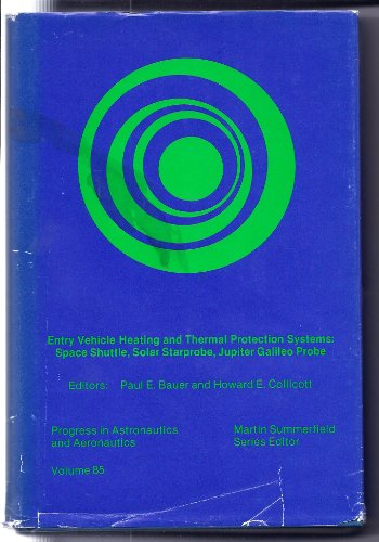 Imagen de archivo de Entry Vehicle Heating and Thermal Protection Systems: Space Shuttle, Solar Starprobe, Jupiter, Galileo Probe (Progress in Astronautics and Aeronautics, V. 85) a la venta por HPB-Red