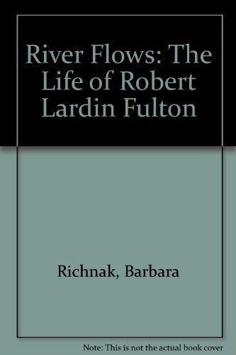 Beispielbild fr River Flows: The Life of Robert Lardin Fulton zum Verkauf von Books From California