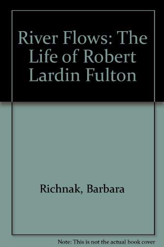 9780915933006: River Flows: The Life of Robert Lardin Fulton