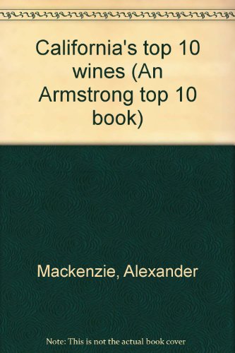 Imagen de archivo de California's top 10 wines (An Armstrong top 10 book) a la venta por HPB Inc.