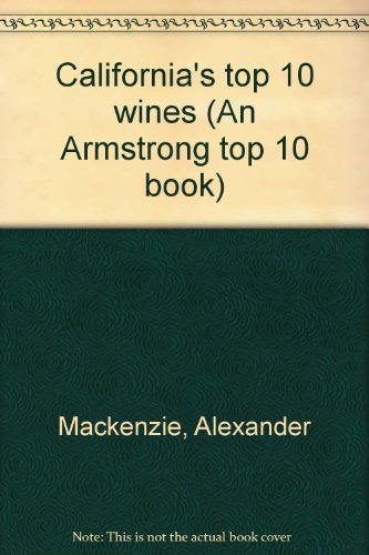 Stock image for California's top 10 wines (An Armstrong top 10 book) for sale by HPB Inc.