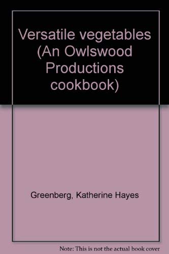 9780915942169: Versatile vegetables (An Owlswood Productions cookbook)