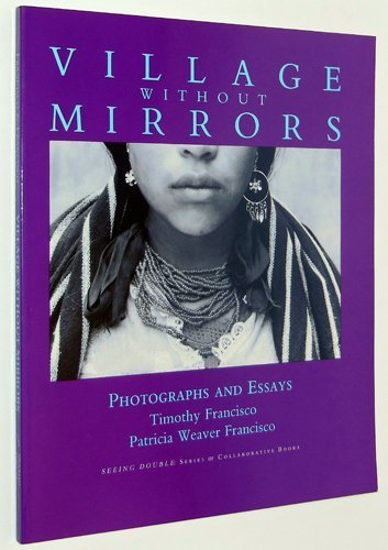 Imagen de archivo de Village Without Mirrors : Photographs and Essays a la venta por Better World Books