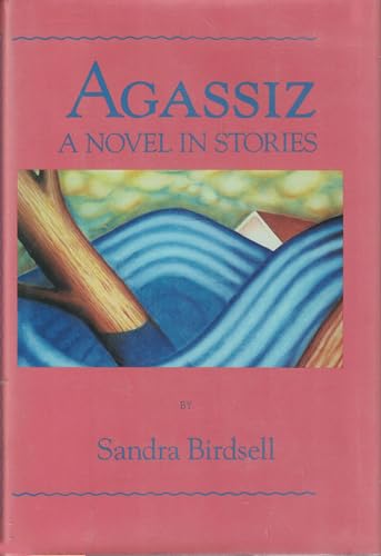 Beispielbild fr Agassiz : A Novel in Stories zum Verkauf von Better World Books