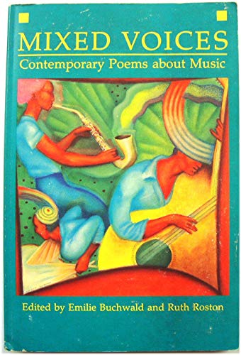 Mixed Voices: Contemporary Poems About Music (9780915943678) by Buchwald, Emilie; Roston, Ruth