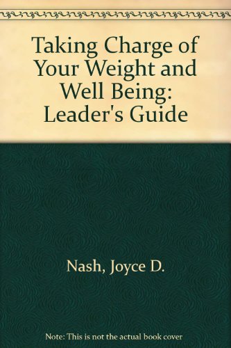 Stock image for Taking Charge of Your Weight and Well Being: Leader's Guide Joyce D. Nash and Linda Ormiston Long for sale by Vintage Book Shoppe