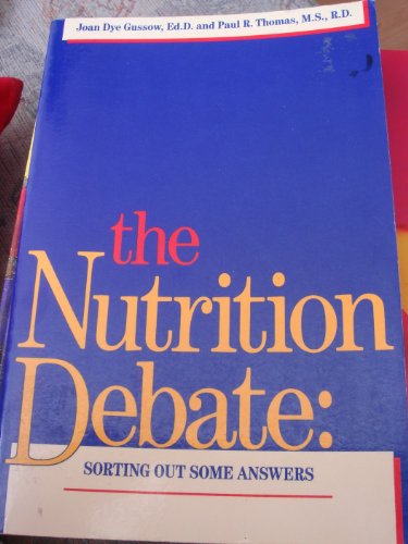 The Nutrition Debate: Sorting Out Some Answers (9780915950669) by Gussow, Joan Dye; Thomas, Paul R.